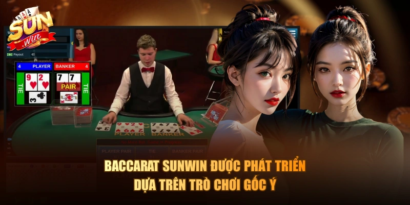 Baccarat Sunwin được phát triển dựa trên trò chơi gốc Ý