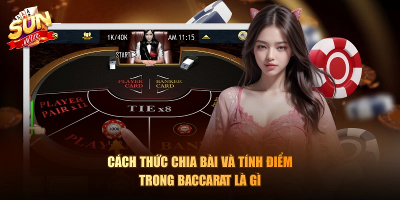 Cách thức chia bài và tính điểm trong Baccarat là gì