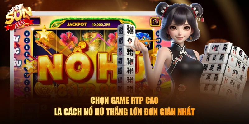 Chọn game RTP cao là cách nổ hũ thắng lớn đơn giản nhất