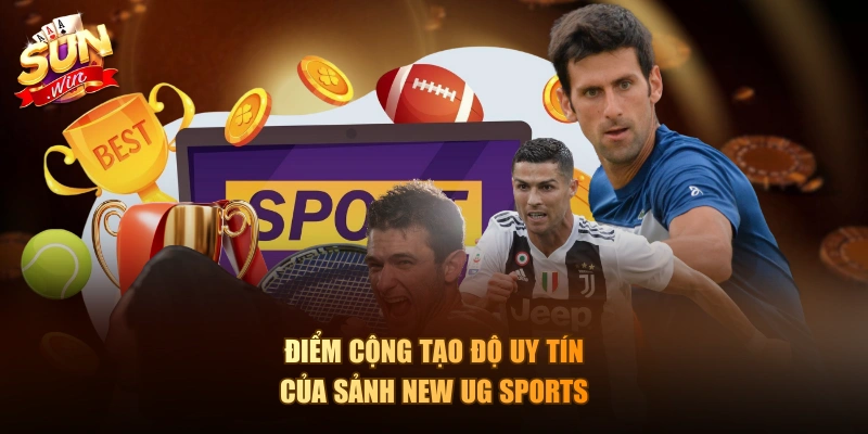 Điểm cộng tạo độ uy tín của sảnh New UG Sports