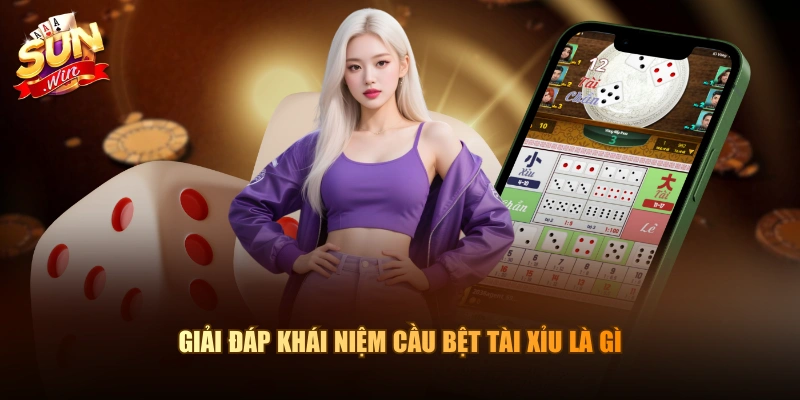 Giải đáp khái niệm cầu bệt Tài Xỉu là gì