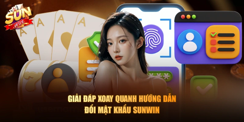 Giải đáp xoay quanh hướng dẫn đổi mật khẩu Sunwin