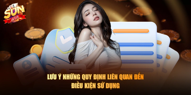 Lưu ý những quy định liên quan đến điều kiện sử dụng