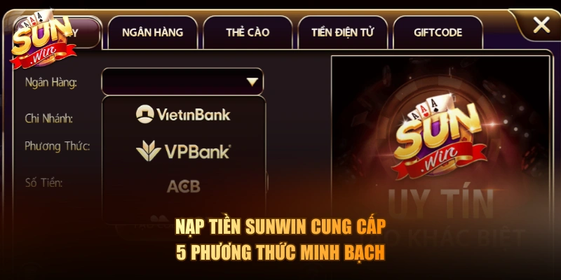 Nạp tiền Sunwin cung cấp 5 phương thức minh bạch