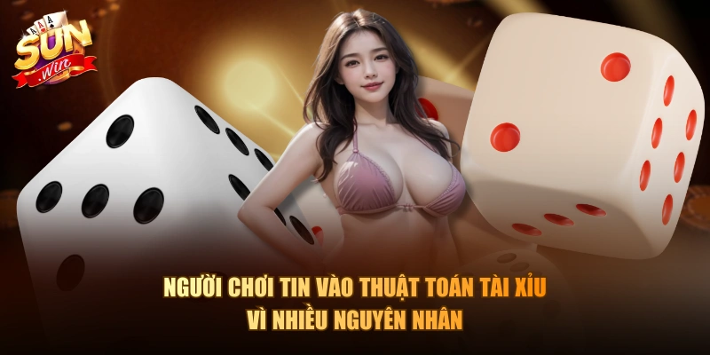 Người chơi tin vào thuật toán tài xỉu vì nhiều nguyên nhân