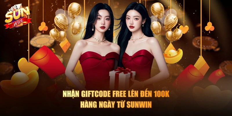 Nhận giftcode free lên đến 100k hàng ngày từ Sunwin