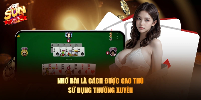 Nhớ bài là cách được cao thủ sử dụng thường xuyên