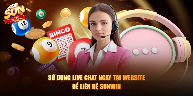 Sử dụng Live Chat ngay tại website để liên hệ Sunwin